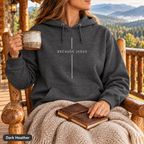 Because Jesus - Unisex Hoodie