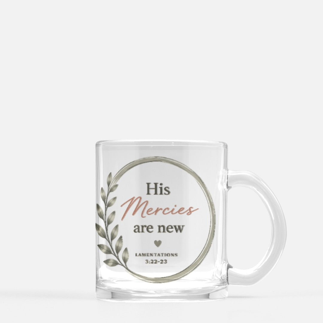 His Mercies Are New Glass Mug